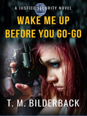 cover image of Wake Me Up Before You Go-Go--A Justice Security Novel